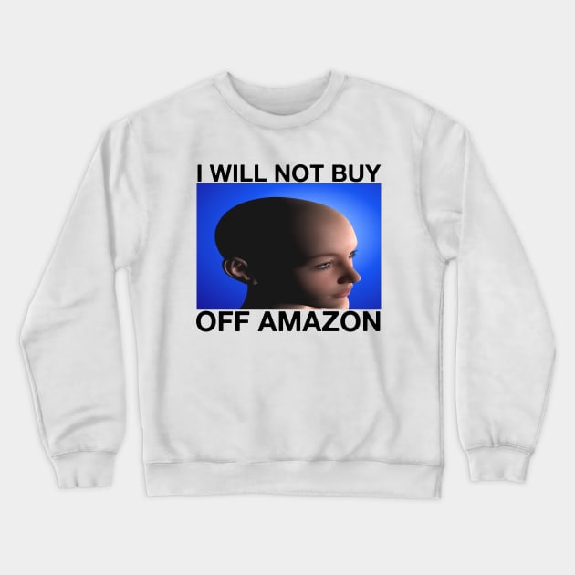 I WILL NOT BUY OFF AMAZON Billionaire CEO Silicon Valley Capitalism Meme Crewneck Sweatshirt by blueversion